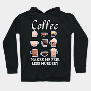 Coffee Makes Me Feel Less Murdery Hoodie